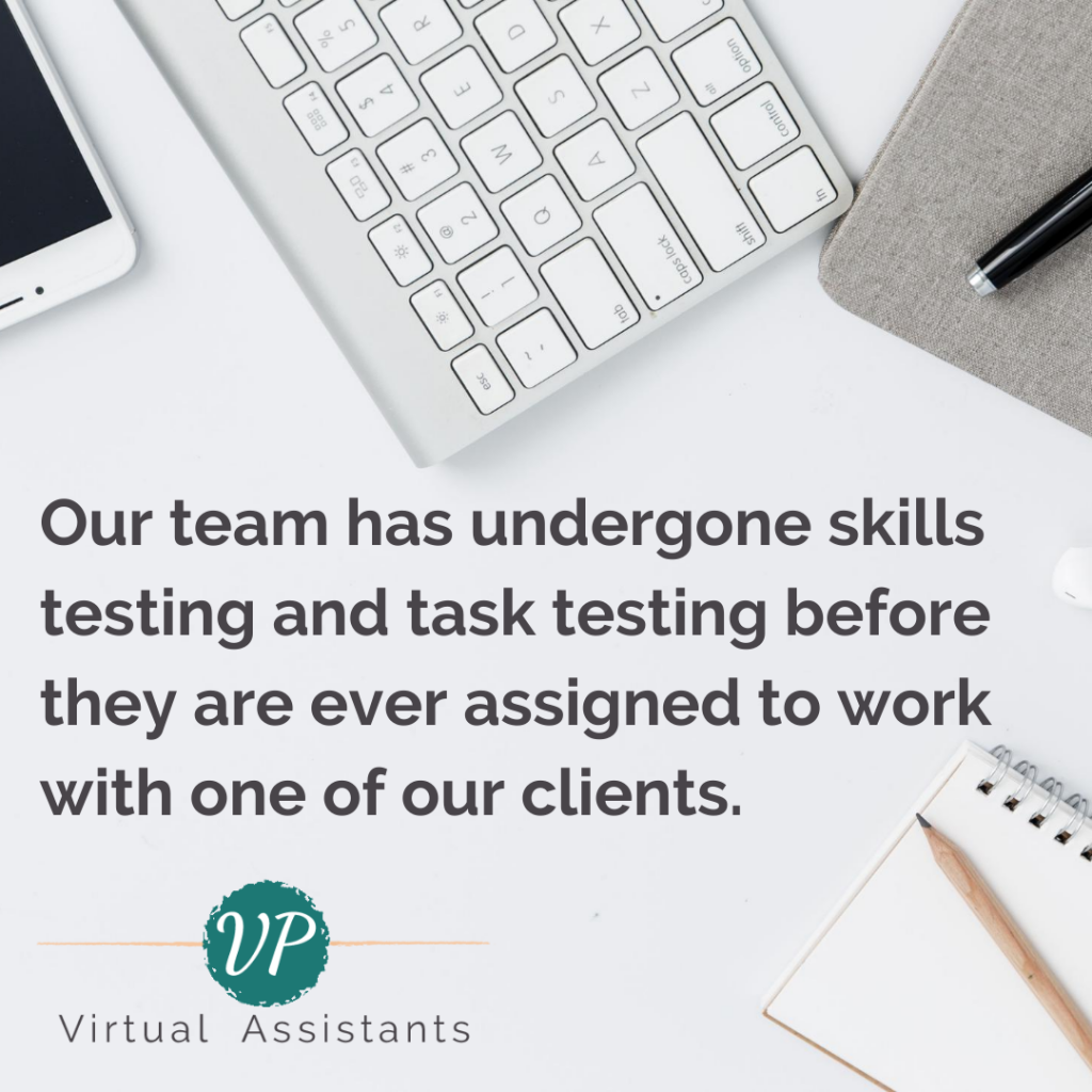 Our virtual assistant team has undergone skills testing and task testing before they are ever assigned to work with one of our clients.