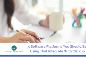 5 Software Platforms You Should Be Using That Integrate With Clickup