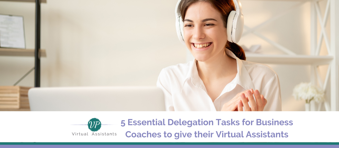 5 Essential Delegation Tasks for Business Coaches to give their Virtual Assistants