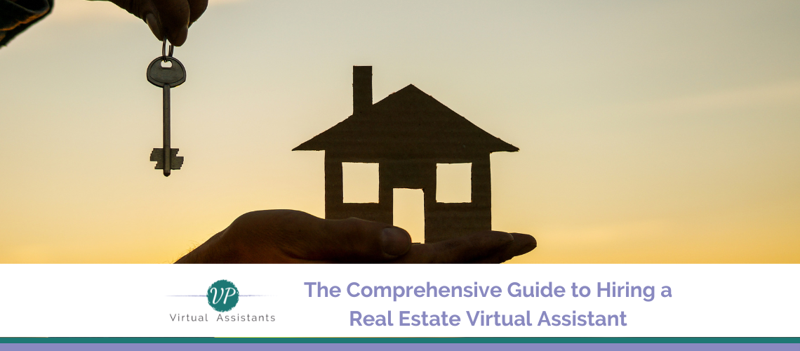 The Comprehensive Guide to Hiring a Real Estate Virtual Assistant