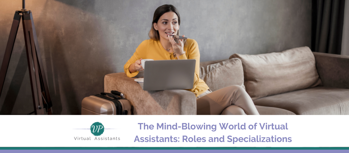 The Mind-Blowing World of Virtual Assistants: Roles and Specializations