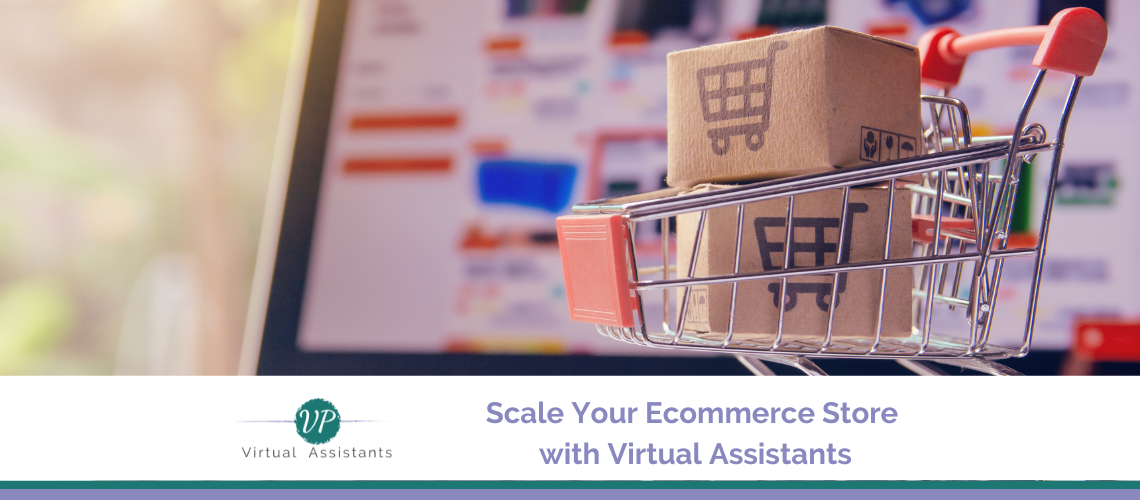 Scale Your Ecommerce Store with Virtual Assistants