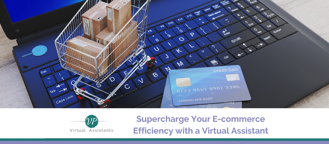 Supercharge Your E-commerce Efficiency with a Virtual Assistant for E-commerce