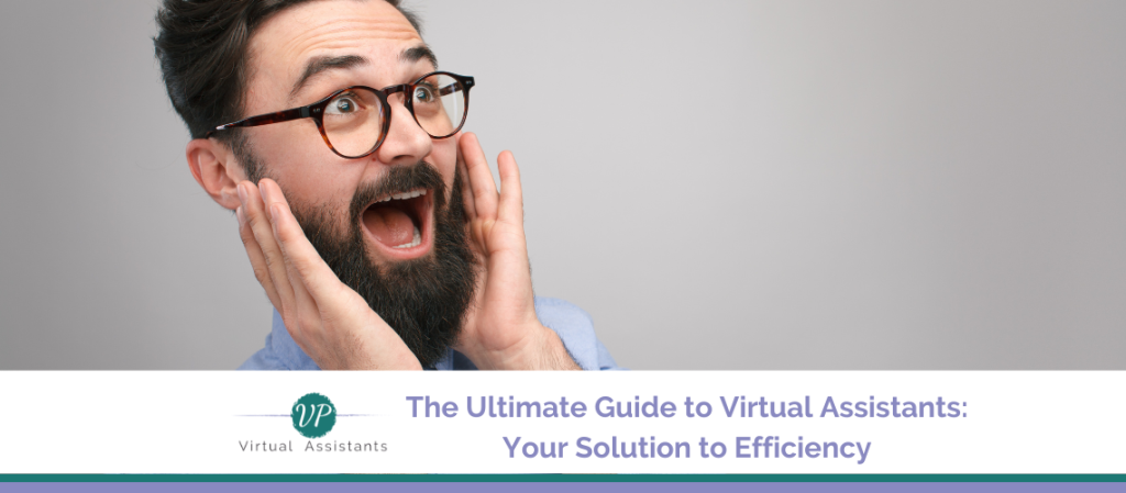 The Ultimate Guide to Virtual Assistants: Your Overwhelmingly Obvious Solution to Efficiency