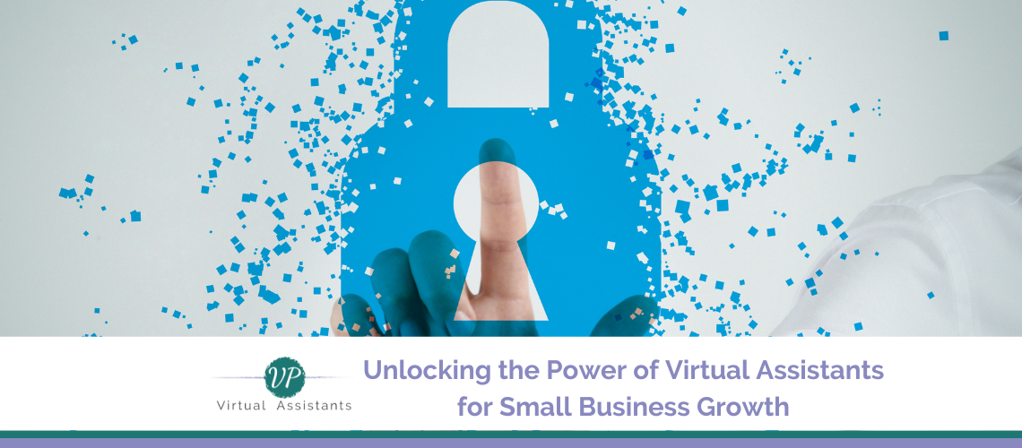 Unlocking the Power of Virtual Assistants for Small Business Growth