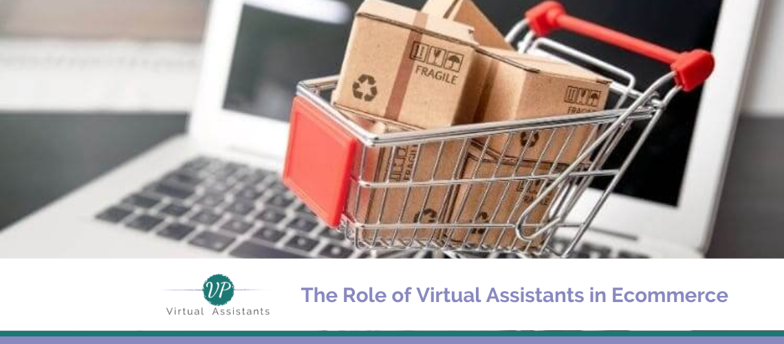 The Role of Virtual Assistants in Ecommerce