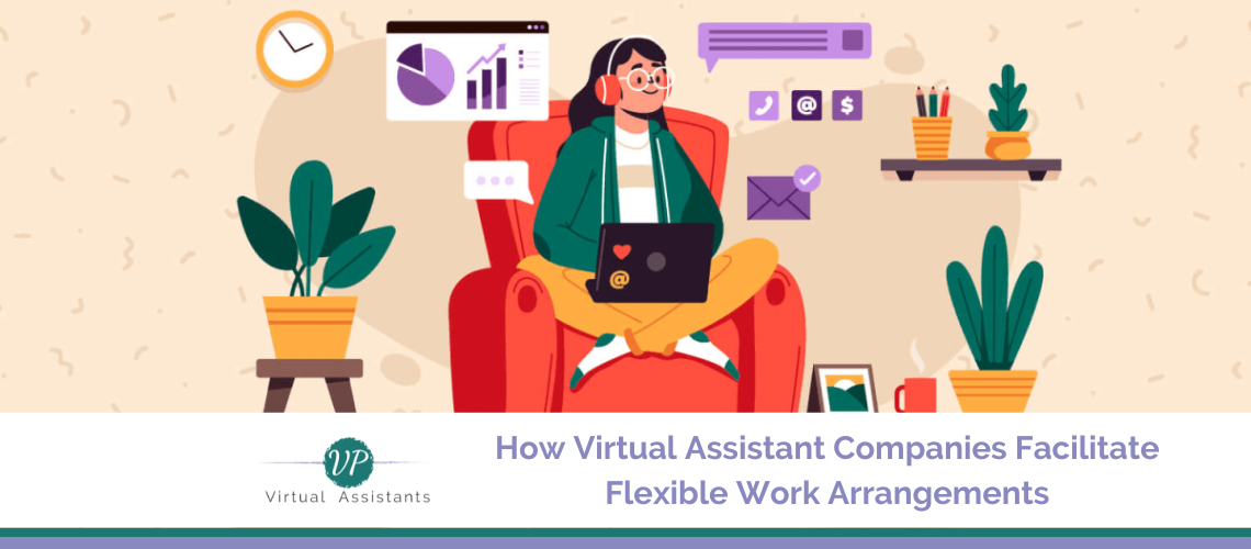 How Virtual Assistant Companies Facilitate Flexible Work Arrangements