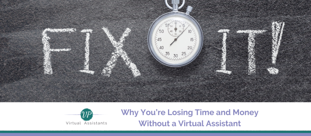 Why You’re Losing Time and Money Without a Virtual Assistant (And How to Fix It)