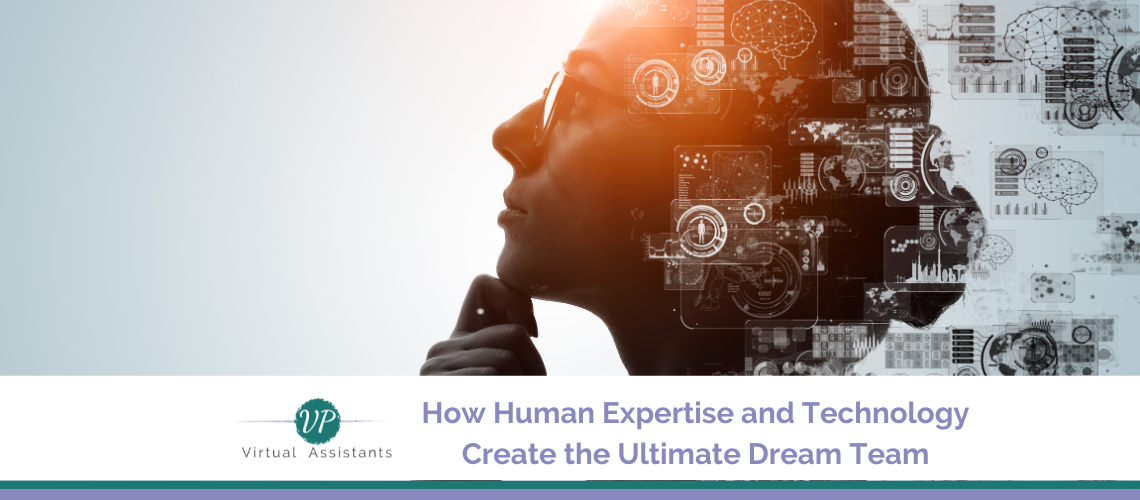 Virtual Assistants and AI: How Human Expertise and Technology Create the Ultimate Dream Team