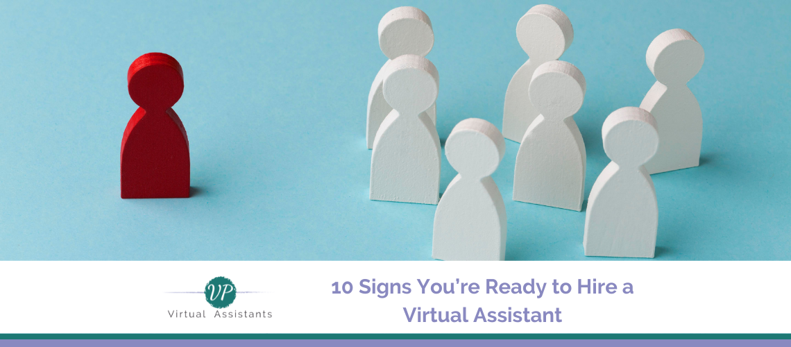 10 Signs You’re Ready to Hire a Virtual Assistant