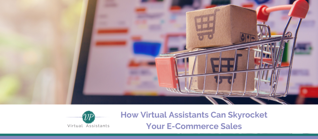 How Virtual Assistants Can Skyrocket Your E-Commerce Sales