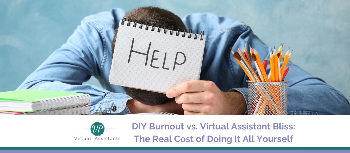 DIY Burnout vs. Virtual Assistant Bliss: The Real Cost of Doing It All Yourself