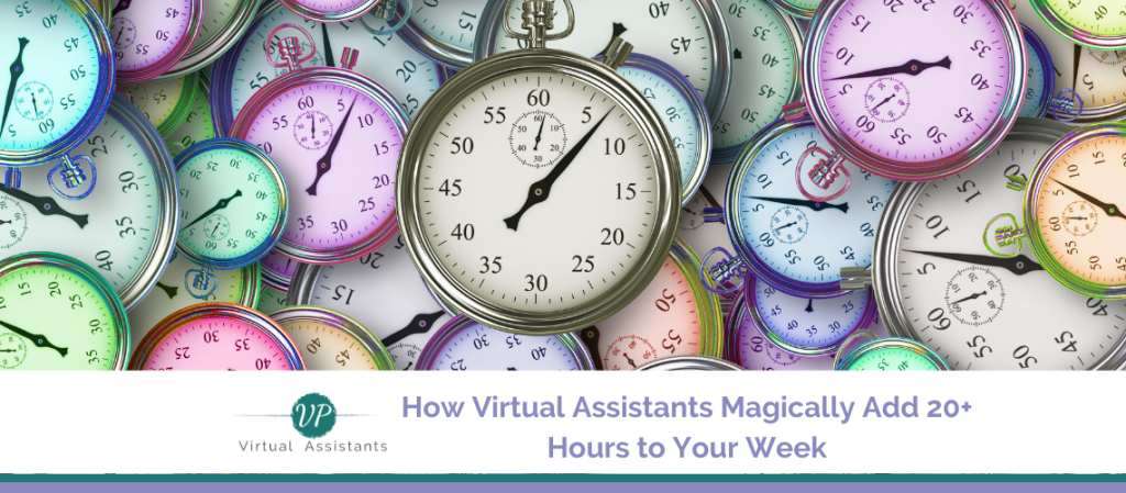 How Virtual Assistants Magically Add 20+ Hours to Your Week