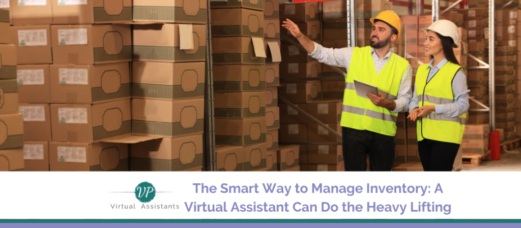 The Smart Way to Manage Inventory: How a Virtual Assistant Can Do the Heavy Lifting
