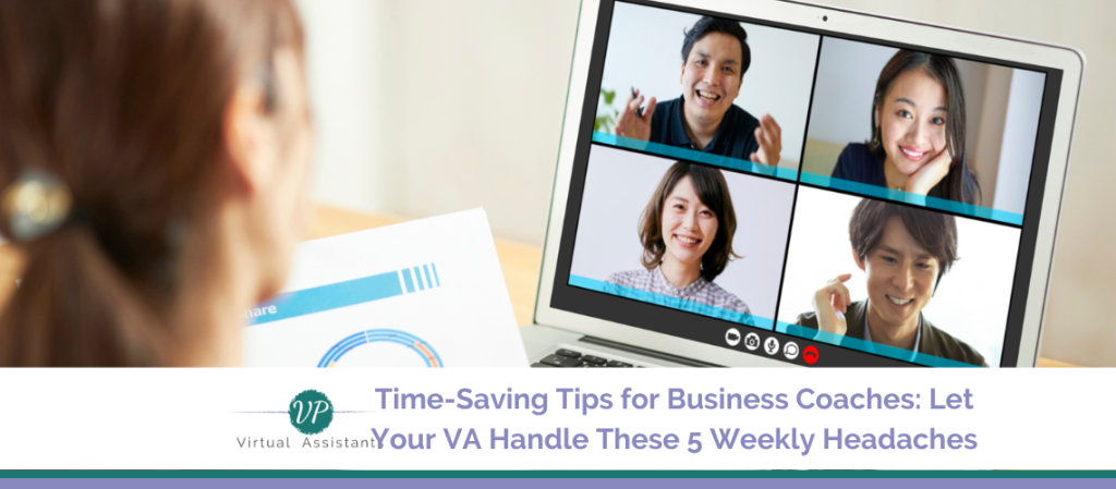 Time-Saving Tips for Business Coaches: Let Your VA Handle These 5 Weekly Headaches