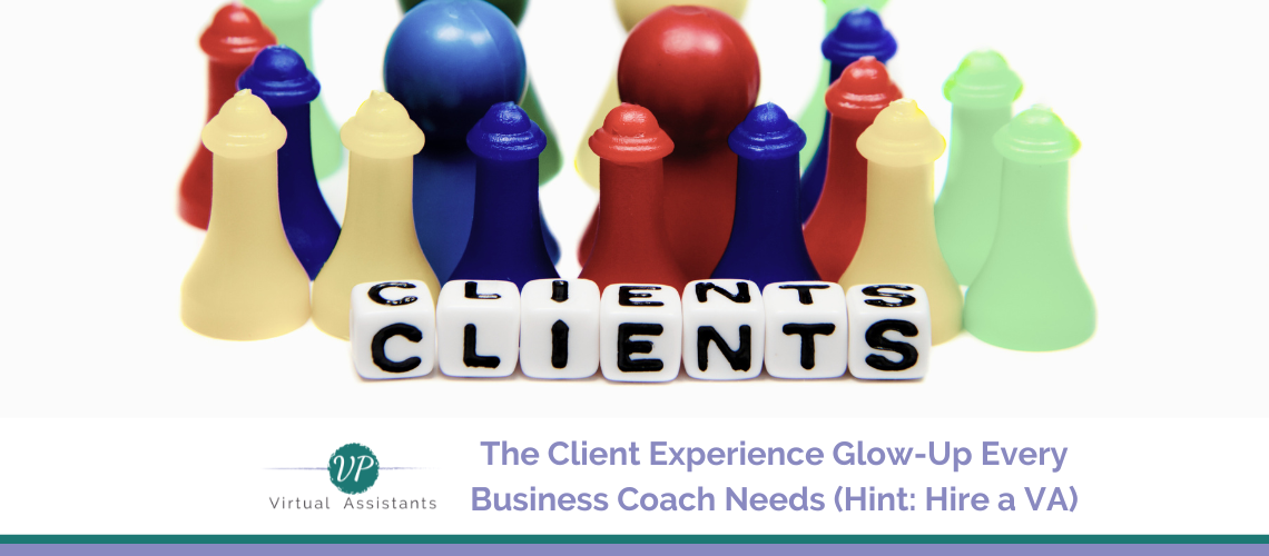 The Client Experience Glow-Up Every Business Coach Needs (Hint: Hire a VA)
